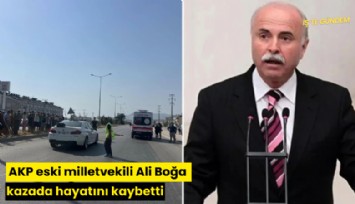 AKP eski milletvekili Ali Boğa kazada hayatını kaybetti