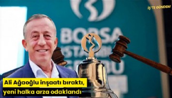 Ali Ağaoğlu inşaatı bıraktı, yeni halka arza odaklandı