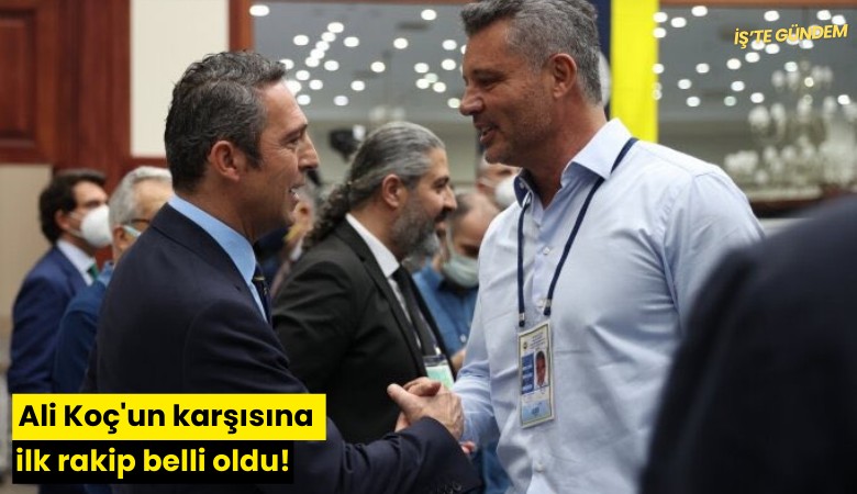 Ali Koç'un karşısına ilk rakip belli oldu!