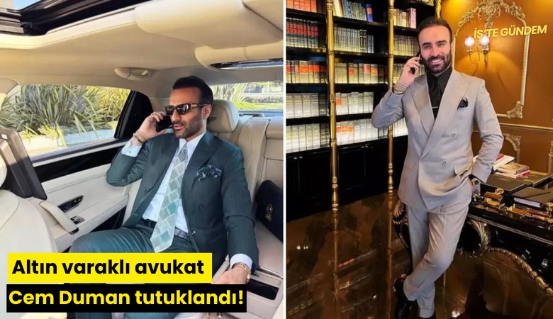Altın varaklı avukat Cem Duman tutuklandı!