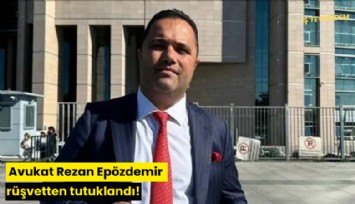 Avukat Rezan Epözdemir rüşvetten tutuklandı!