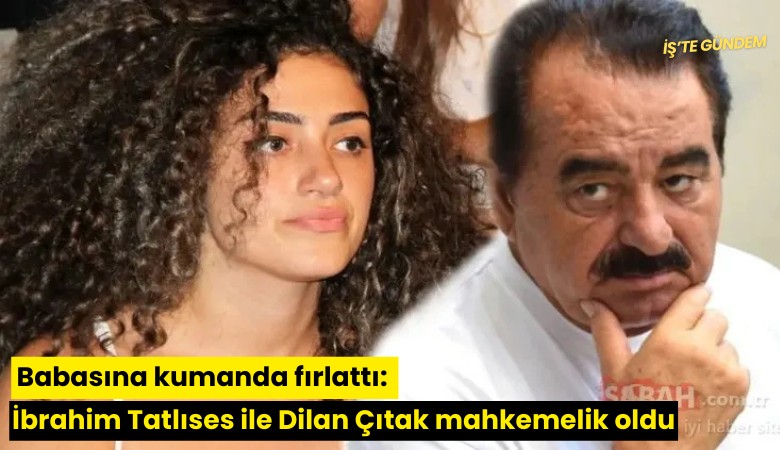 Babasına kumanda fırlattı: İbrahim Tatlıses ile Dilan Çıtak mahkemelik oldu