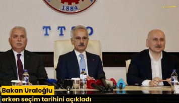 Bakan Uraloğlu erken seçim tarihini açıkladı