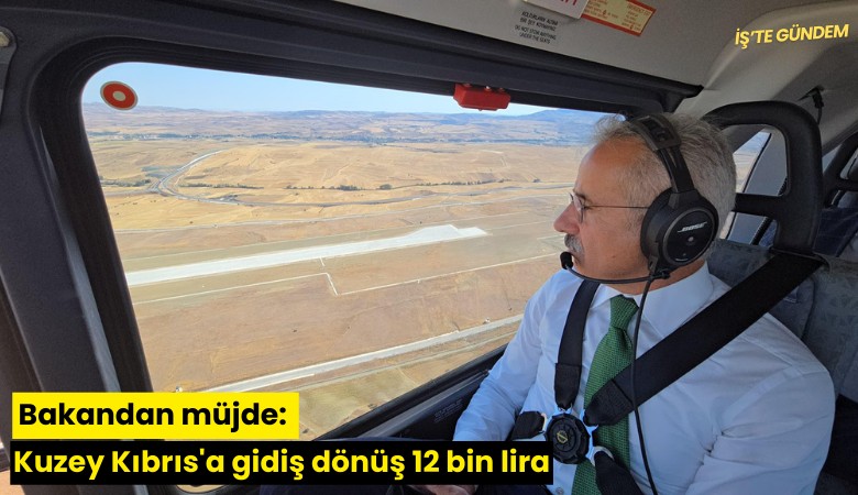 Bakandan müjde: Kuzey Kıbrıs'a gidiş dönüş 12 bin lira