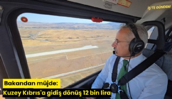 Bakandan müjde: Kuzey Kıbrıs'a gidiş dönüş 12 bin lira