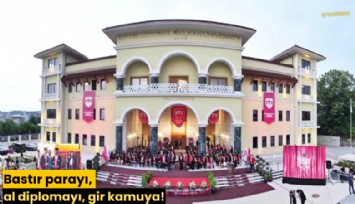 Bastır parayı, al diplomayı, gir kamuya!