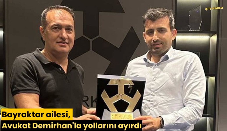 Bayraktar ailesi, Avukat Demirhan'la yollarını ayırdı