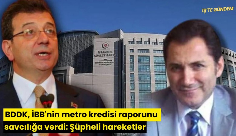 BDDK, İBB'nin metro kredisi raporunu savcılığa verdi: Şüpheli hareketler
