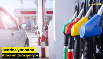 Benzine yarından itibaren zam geliyor