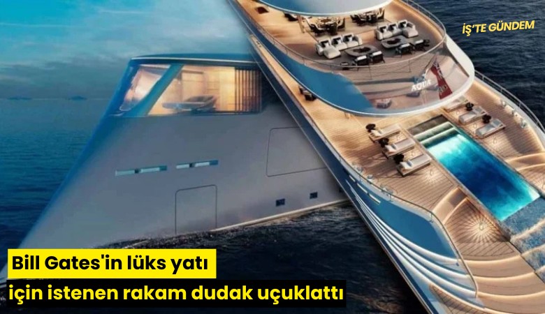 Bill Gates'in lüks yatı için istenen rakam dudak uçuklattı