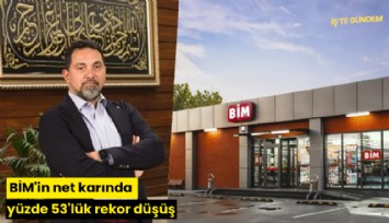 BİM'in net karında yüzde 53'lük rekor düşüş
