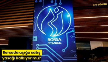 Borsada açığa satış yasağı kalkıyor mu?