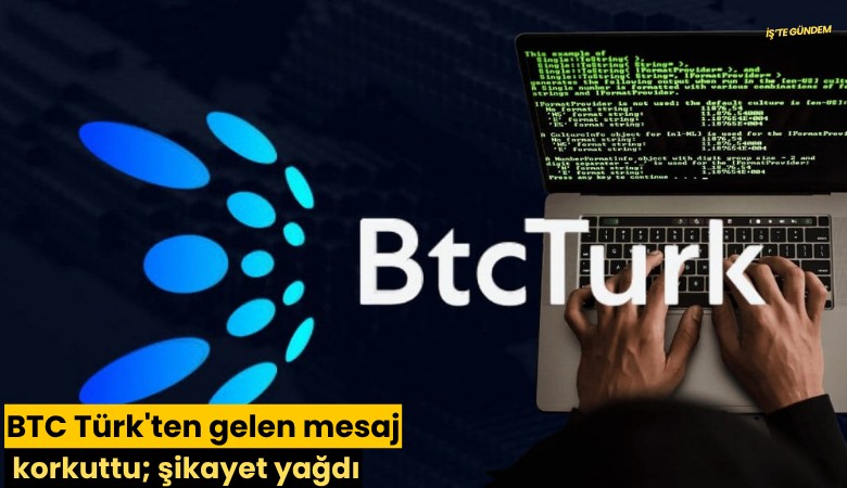 BTC Türk'ten gelen mesaj korkuttu; şikayet yağdı