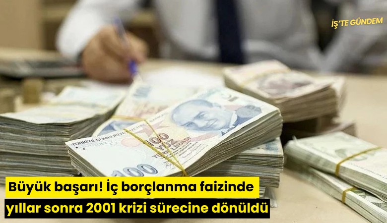 Büyük başarı! İç borçlanma faizinde yıllar sonra 2001 krizi sürecine dönüldü