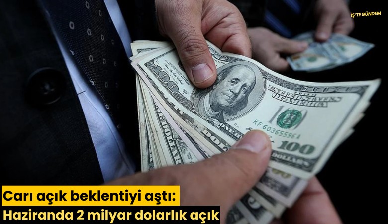 Carı açık beklentiyi aştı: Haziranda 2 milyar dolarlık açık