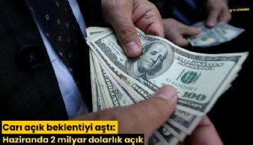 Carı açık beklentiyi aştı: Haziranda 2 milyar dolarlık açık