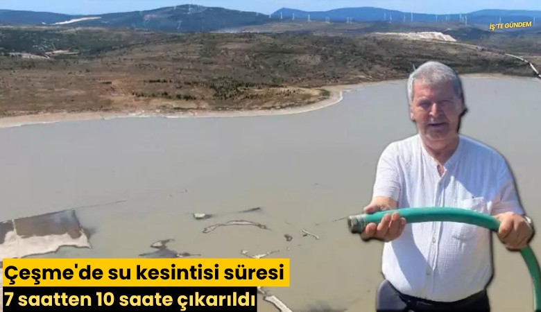 Çeşme'de su kesintisi süresi 7 saatten 10 saate çıkarıldı