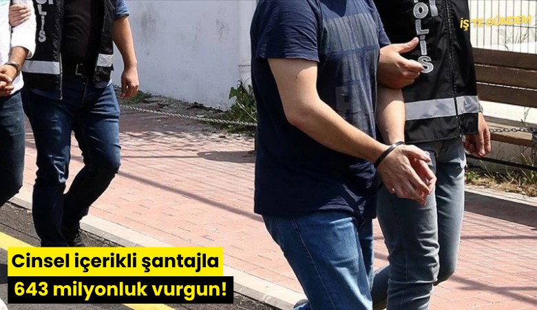 Cinsel içerikli şantajla 643 milyonluk vurgun!