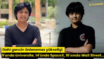 Dahi gencin önlenemez yükselişi: 9'unda üniversite, 14'ünde SpaceX, 16'sında Wall Street...
