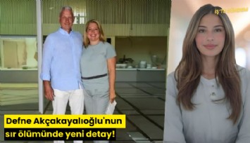 Defne Akçakayalıoğlu'nun sır ölümünde yeni detay!