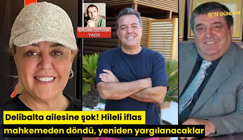 Delibalta ailesine şok! Hileli iflas mahkemeden döndü, yeniden yargılanacaklar