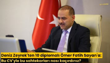 Deniz Zeyrek'ten 10 diplomalı Ömer Fatih Sayan'a: Bu CV'yle bu sahtekarları nası kaçırdınız?