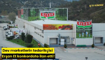 Dev marketlerin tedarikçisi Erşan Et konkordato ilan etti!