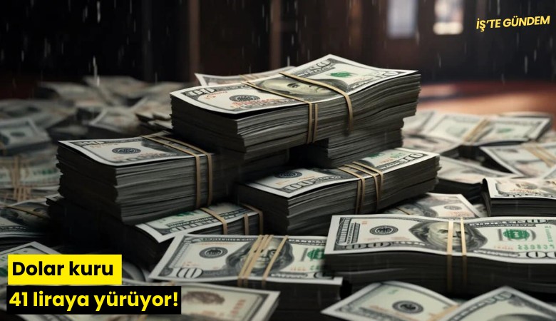 Dolar kuru 41 liraya yürüyor!
