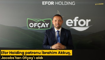 Efor Holding patronu İbrahim Akkuş, Jacobs'tan Ofçay'ı aldı
