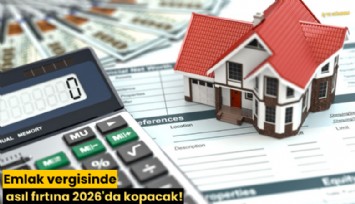 Emlak vergisinde asıl fırtına 2026'da kopacak!