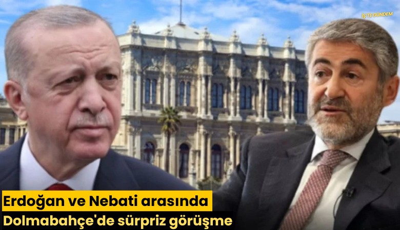 Erdoğan ve Nebati arasında Dolmabahçe'de sürpriz görüşme