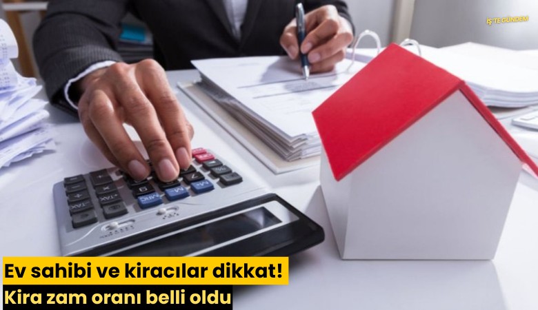 Ev sahibi ve kiracılar dikkat! Kira zam oranı belli oldu