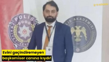 Evini geçindiremeyen başkomiser canına kıydı!