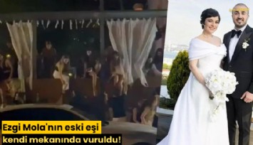 Ezgi Mola'nın eski eşi kendi mekanında vuruldu!