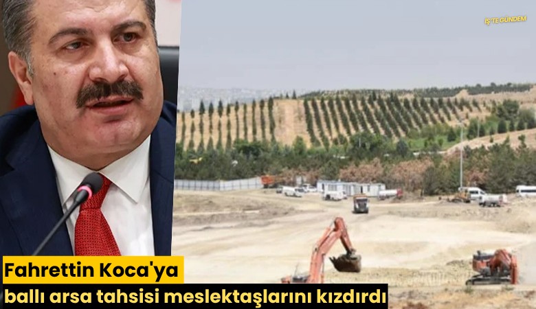 Fahrettin Koca'ya ballı arsa tahsisi meslektaşlarını kızdırdı