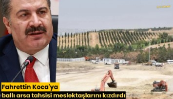 Fahrettin Koca'ya ballı arsa tahsisi meslektaşlarını kızdırdı