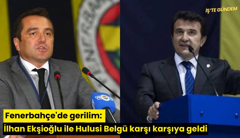Fenerbahçe'de gerilim: İlhan Ekşioğlu ile Hulusi Belgü karşı karşıya geldi