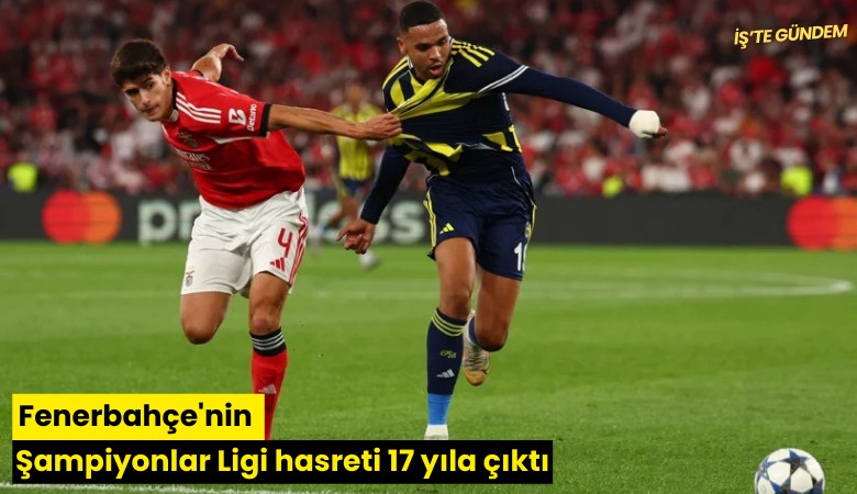 Fenerbahçe'nin Şampiyonlar Ligi hasreti 17 yıla çıktı