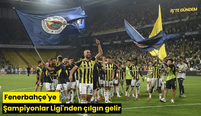 Fenerbahçe'ye Şampiyonlar Ligi'nden çılgın gelir