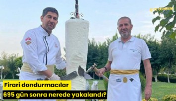 Firari dondurmacılar 695 gün sonra nerede yakalandı?