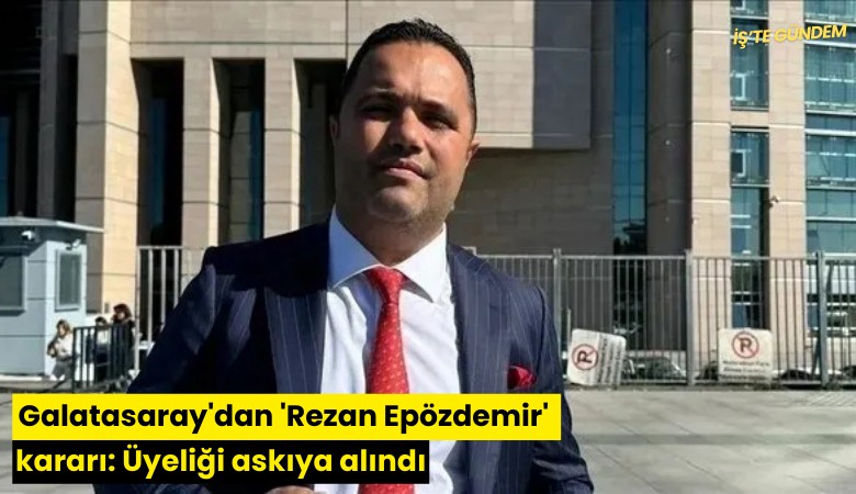 Galatasaray'dan 'Rezan Epözdemir' kararı: Üyeliği askıya alındı