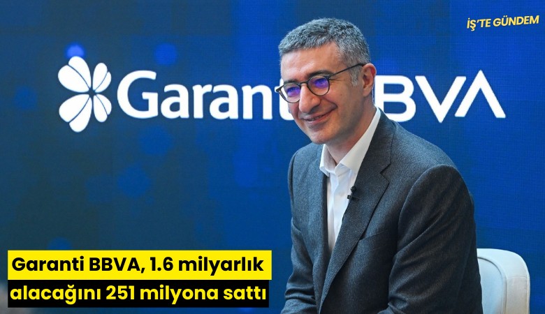Garanti BBVA, 1.6 milyarlık alacağını 251 milyona sattı