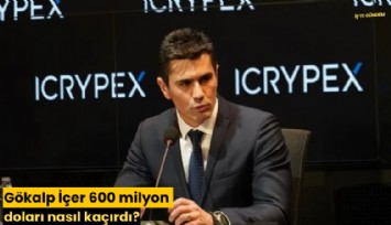 Gökalp İçer 600 milyon doları nasıl kaçırdı?