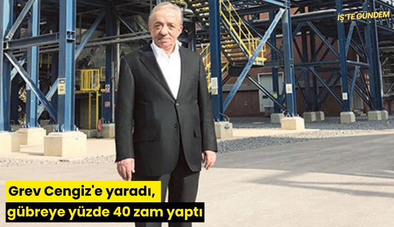 Grev Cengiz'e yaradı, gübreye yüzde 40 zam yaptı