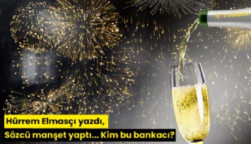 Hürrem Elmasçı yazdı, Sözcü manşet yaptı... Kim bu bankacı?