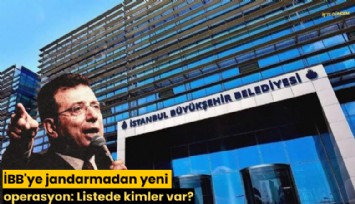 İBB'ye jandarmadan yeni operasyon: Listede kimler var?