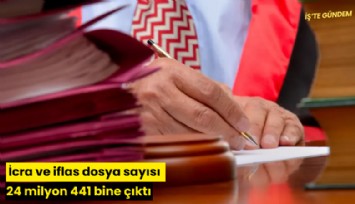 İcra ve iflas dosya sayısı 24 milyon 441 bine çıktı