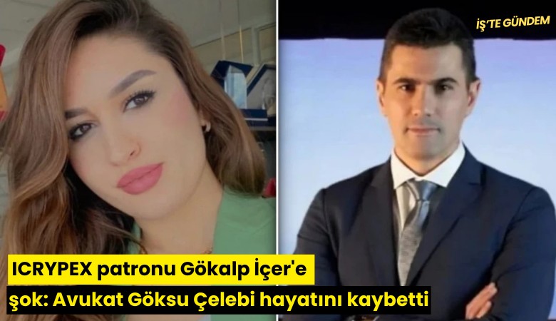 ICRYPEX patronu Gökalp İçer'e şok: Avukat Göksu Çelebi hayatını kaybetti