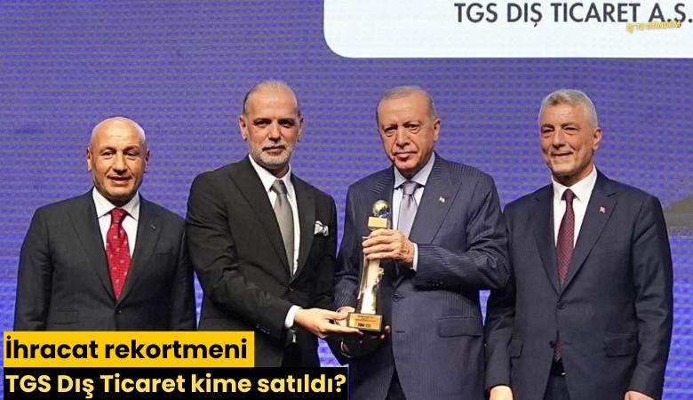 İhracat rekortmeni TGS Dış Ticaret kime satıldı?