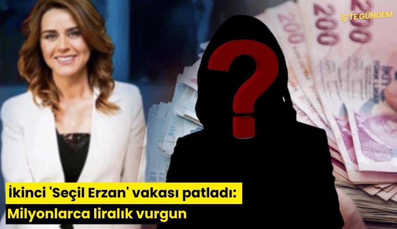 İkinci 'Seçil Erzan' vakası patladı: Milyonlarca liralık vurgun